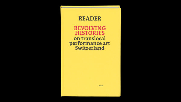 Reader Revolving Histories – on translocal performance art Switzerland