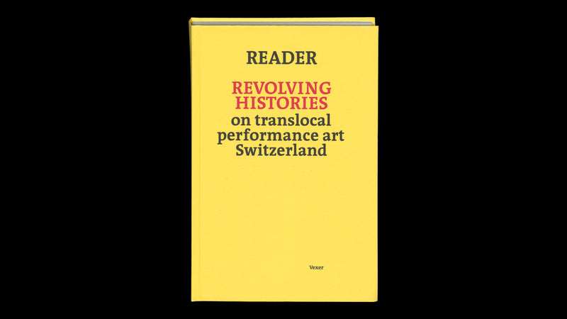 Reader Revolving Histories – on translocal performance art Switzerland