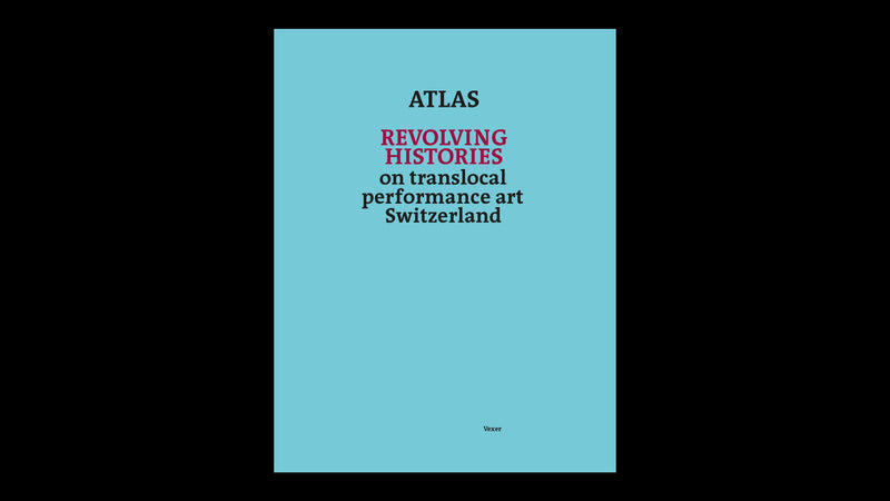 Atlas Revolving Histories – on translocal performance art Switzerland