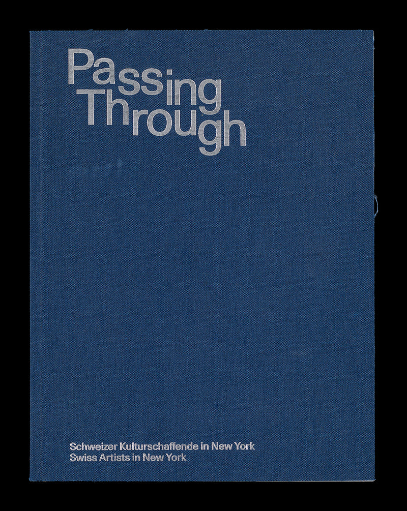 Passing Through. Schweizer Kulturschaffende in New York / Swiss Artists in New York